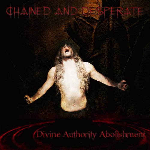 Chained And Desperate : Divine Authority Abolishment